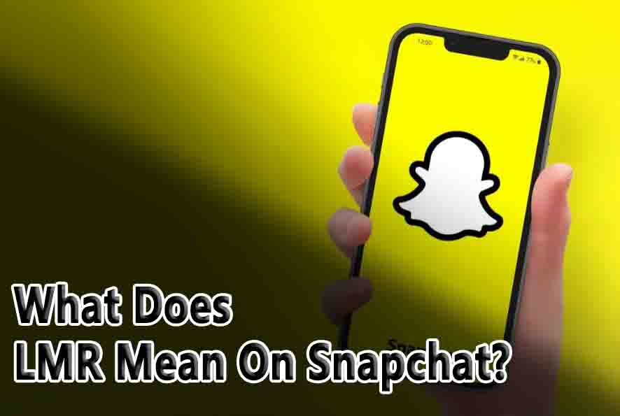 What Does LMR Mean On Snapchat?